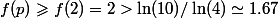 f(p) \geqslant f(2) = 2 > \ln(10)/\ln(4) \simeq 1.67